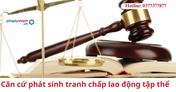 Căn cứ phát sinh tranh chấp lao động tập thể-hỗ trợ tư vấn pháp lý