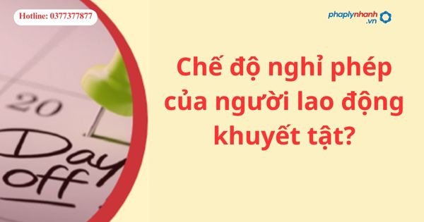 Chế độ nghỉ phép của người lao động khuyết tật? 1 Chế độ nghỉ phép của người lao động khuyết tật?