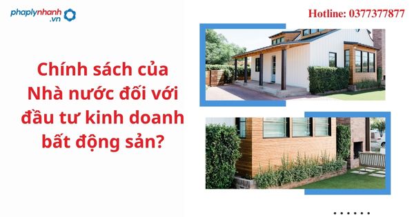 Chính sách của Nhà nước đối với đầu tư kinh doanh bất động sản? 1 Chính sách của Nhà nước đối với đầu tư kinh doanh bất động sản-hỗ trợ tư vấn pháp lý