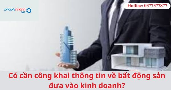 Có cần công khai thông tin về bất động sản đưa vào kinh doanh? 1 Có cần công khai thông tin về bất động sản đưa vào kinh doanh?