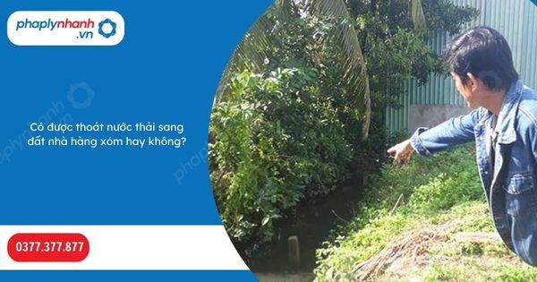 Có được thoát nước thải sang đất nhà hàng xóm hay không? 1 Có được thoát nước thải sang đất nhà hàng xóm hay không-Hỗ trợ, tư vấn pháp lý nhanh