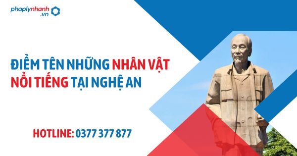 Điểm tên những nhân vật nổi tiếng ở Nghệ An 1 ĐIỂM TÊN NHÂN VẬT NỔI TIẾNG TẠI NGHỆ AN - PHAPLYNHANH.VN