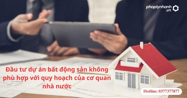 Xử phạt khi đầu tư dự án bất động sản không phù hợp với quy hoạch của cơ quan nhà nước 1 Xử phạt khi đầu tư dự án bất động sản không phù hợp với quy hoạch của cơ quan nhà nước