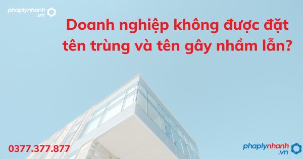 Doanh nghiệp không được đặt tên trùng và tên gây nhầm lẫn? 1 Doanh nghiệp không được đặt tên trùng và tên gây nhầm lẫn - tư vấn hỗ trợ pháp lý nhanh