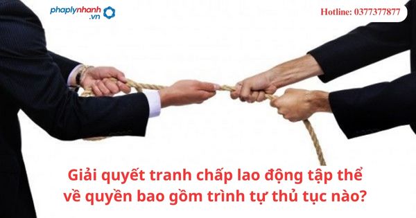 Giải quyết tranh chấp lao động tập thể về quyền bao gồm trình tự thủ tục nào? 17 Giải quyết tranh chấp lao động tập thể về quyền bao gồm trình tự thủ tục nào