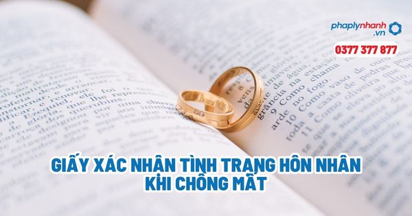 Giấy xác nhận tình trạng hôn nhân khi chồng mất? 1 Giấy xác nhận tình trạng hôn nhân khi chồng mất - Tư vấn, hỗ trợ pháp lý nhanh