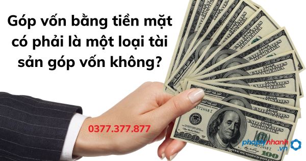 Góp vốn bằng tiền mặt có phải là một loại tài sản góp vốn không? 1 Góp vốn bằng tiền mặt có phải là một loại tài sản góp vốn không - tư vấn hỗ trợ pháp lý nhanh
