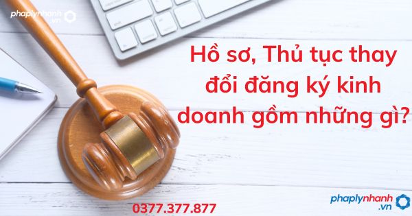 Hồ sơ, Thủ tục thay đổi đăng ký kinh doanh gồm những gì? 1 Hồ sơ, Thủ tục thay đổi đăng ký kinh doanh gồm những gì - tư vấn hỗ trợ pháp lý nhanh