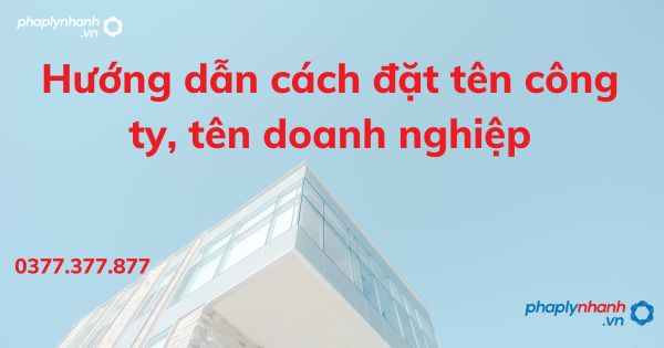 Hướng dẫn cách đặt tên công ty, tên doanh nghiệp 1 Hướng dẫn cách đặt tên công ty, tên doanh nghiệp - tư vấn hỗ trợ pháp lý nhanh