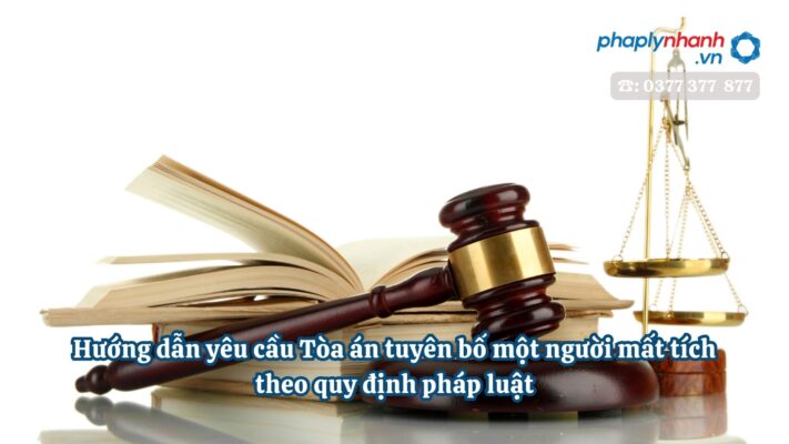 Hướng dẫn yêu cầu Tòa án tuyên bố một người mất tích theo quy định pháp luật 1 Hướng dẫn yêu cầu Tòa án tuyên bố một người mất tích theo quy định pháp luật - Tư vấn, hỗ trợ pháp lý nhanh