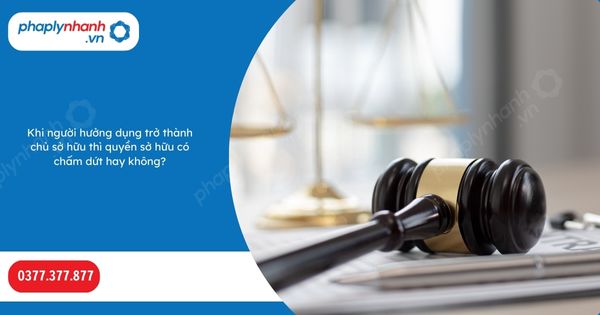 Khi người hưởng dụng trở thành chủ sở hữu thì quyền sở hữu có chấm dứt hay không? 1 Khi người hưởng dụng trở thành chủ sở hữu thì quyền sở hữu có chấm dứt hay không-Hỗ trợ, tư vấn pháp lý nhanh