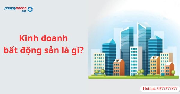 Kinh doanh bất động sản là gì? 1 Kinh doanh bất động sản là gì-hỗ trợ tư vấn pháp lý