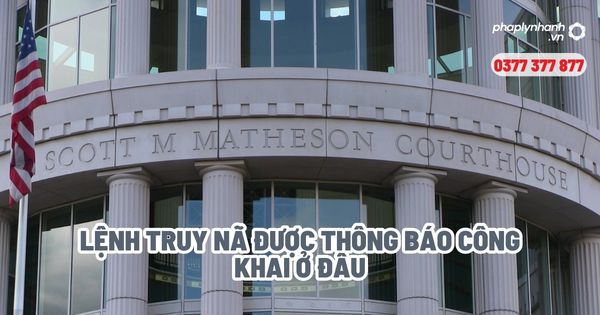 Lệnh truy nã được thông báo công khai ở đâu? 1 Lệnh truy nã được thông báo công khai ở đâu - Tư vấn, hỗ trợ pháp lý nhanh
