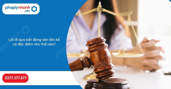 Lối đi qua bất động sản liền kề có đặc điểm như thế nào-Hỗ trợ, tư vấn pháp lý nhanh