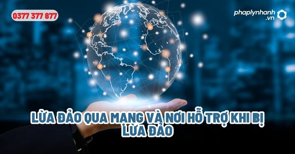 Lừa đảo qua mạng và nơi hỗ trợ khi bị lừa đảo? 1 Lừa đảo qua mạng và nơi hỗ trợ khi bị lừa đảo - Tư vấn, hỗ trợ pháp lý nhanh