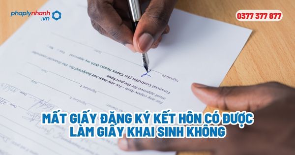 Mất giấy đăng ký kết hôn có được làm giấy khai sinh không? 1 Mất giấy đăng ký kết hôn có được làm giấy khai sinh không?