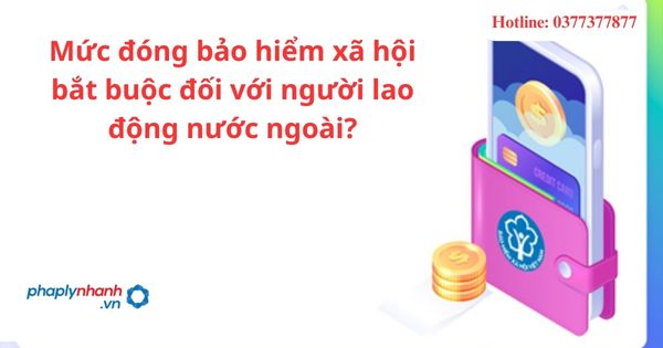 Mức đóng bảo hiểm xã hội bắt buộc đối với người lao động nước ngoài?