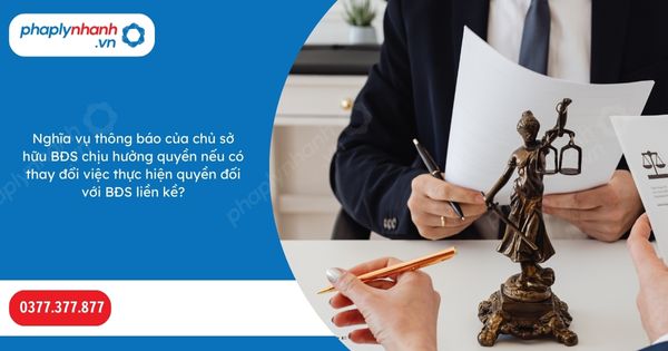 Nghĩa vụ thông báo của chủ sở hữu BĐS chịu hưởng quyền nếu có thay đổi việc thực hiện quyền đối với BĐS liền kề? 1 Nghĩa vụ thông báo của chủ sở hữu BĐS chịu hưởng quyền nếu có thay đổi việc thực hiện quyền đối với BĐS liền kề-Hỗ trợ, tư vấn pháp lý nhanh