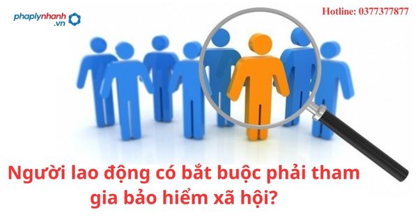 Người lao động có bắt buộc phải tham gia bảo hiểm xã hội?