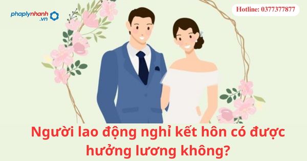 Người lao động nghỉ kết hôn có được hưởng lương không? 1 Người lao động nghỉ kết hôn có được hưởng lương không?