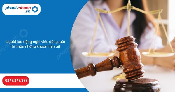 Người lao động nghỉ việc đúng luật thì nhận những khoản tiền gì? 1 Người lao động nghỉ việc đúng luật thì nhận những khoản tiền gì-Hỗ trợ, tư vấn pháp lý nhanh