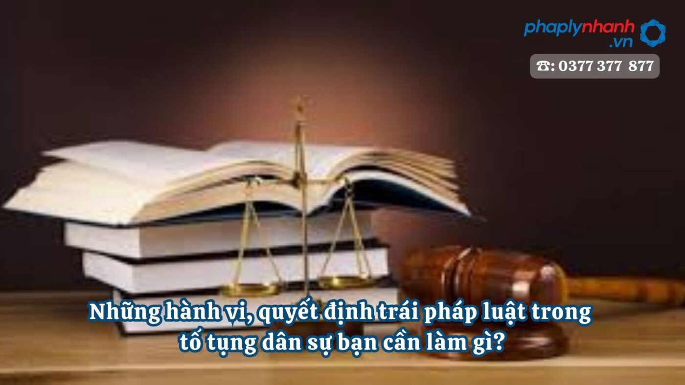 Những hành vi, quyết định trái pháp luật trong tố tụng dân sự bạn cần làm gì? 6 Những hành vi, quyết định trái pháp luật trong tố tụng dân sự bạn cần làm gì - Tư vấn, hỗ trợ pháp lý nhanh