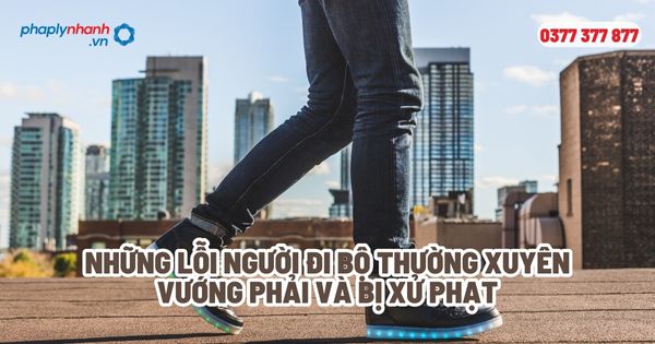 Những lỗi người đi bộ thường xuyên vướng phải và bị xử phạt? 1 Những lỗi người đi bộ thường xuyên vướng phải và bị xử phạt - Tư vấn, hỗ trợ pháp lý nhanh