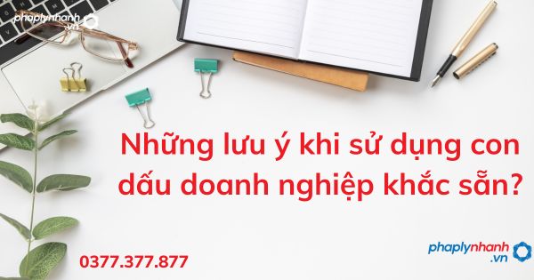 Những lưu ý khi sử dụng con dấu doanh nghiệp khắc sẵn? 1 Những lưu ý khi sử dụng con dấu doanh nghiệp khắc sẵn - tư vấn hỗ trợ pháp lý nhanh