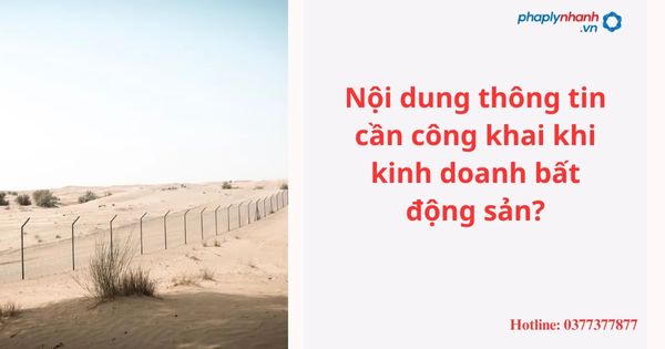 Nội dung thông tin cần công khai khi kinh doanh bất động sản? 1 Nội dung thông tin cần công khai khi kinh doanh bất động sản?