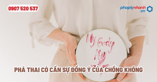 Phá thai có cần sự đồng ý của chồng không? 1 Phá thai có cần sự đồng ý của chồng không - Tư vấn, hỗ trợ pháp lý nhanh