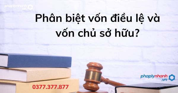 Phân biệt vốn điều lệ và vốn chủ sở hữu? 3 Phân biệt vốn điều lệ và vốn chủ sở hữu - tư vấn hỗ trợ pháp lý nhanh