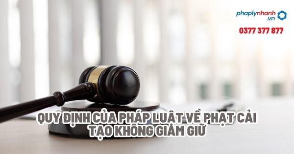 Quy định của pháp luật về phạt cải tạo không giam giữ? 1 Quy định của pháp luật về phạt cải tạo không giam giữ - Tư vấn, hỗ trợ pháp lý nhanh