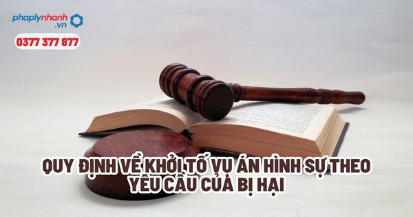 Quy định về khởi tố vụ án hình sự theo yêu cầu của bị hại? 1 Quy định về khởi tố vụ án hình sự theo yêu cầu của bị hại - Tư vấn, hỗ trợ pháp lý nhanh