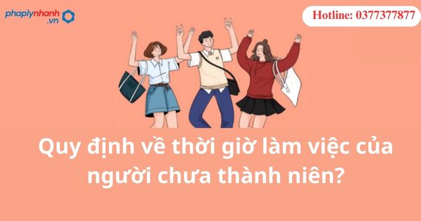 Quy định về thời giờ làm việc của người chưa thành niên? 1 Quy định về thời giờ làm việc của người chưa thành niên?