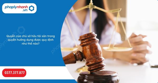 Quyền của chủ sở hữu tài sản trong quyền hưởng dụng được quy định như thế nào? 1 Quyền của chủ sở hữu tài sản trong quyền hưởng dụng được quy định như thế nào-Hỗ trợ, tư vấn pháp lý nhanh