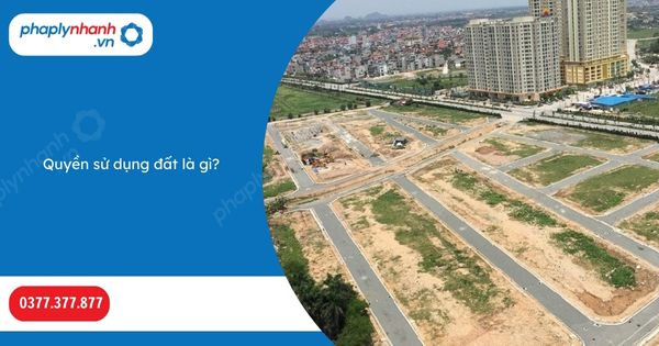 Quyền sử dụng đất là gì? 3 Quyền sử dụng đất là gì-Hỗ trợ, tư vấn pháp lý nhanh