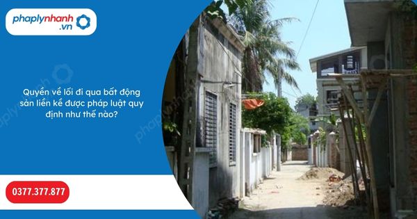 Quyền về lối đi qua bất động sản liền kề được pháp luật quy định như thế nào? 1 Quyền về lối đi qua bất động sản liền kề được pháp luật quy định như thế nào-Hỗ trợ, tư vấn pháp lý nhanh