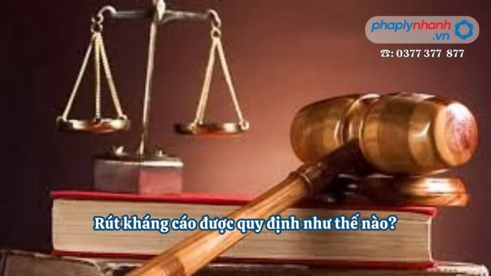 Rút kháng cáo được quy định như thế nào - Tư vấn, hỗ trợ pháp lý nhanh