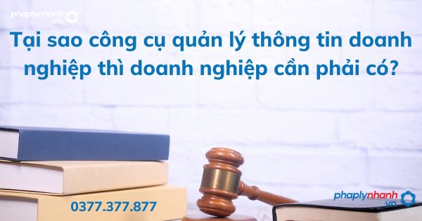 Tại sao công cụ quản lý thông tin doanh nghiệp thì doanh nghiệp cần phải có? 1 Tại sao công cụ quản lý thông tin doanh nghiệp thì doanh nghiệp cần phải có - tư vấn hỗ trợ pháp lý nhanh
