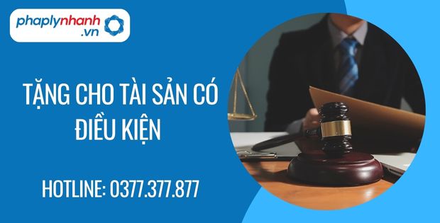 Tặng cho tài sản có điều kiện là như thế nào? 1 Tặng cho tài sản có điều kiện - Tư vấn hỗ trợ phaplynhanh