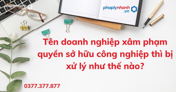 Tên doanh nghiệp xâm phạm quyền sở hữu công nghiệp thì bị xử lý như thế nào? 1 Tên doanh nghiệp xâm phạm quyền sở hữu công nghiệp thì bị xử lý như thế nào - tư vấn hỗ trợ pháp lý nhanh