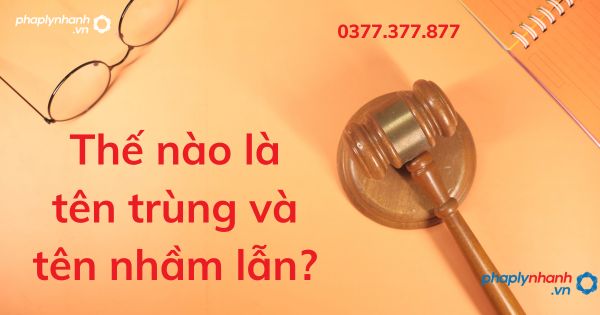 Thế nào là tên trùng và tên nhầm lẫn? 1 Thế nào là tên trùng và tên nhầm lẫn - tư vấn hỗ trợ pháp lý nhanh