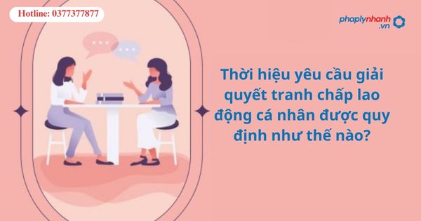 Thời hiệu yêu cầu giải quyết tranh chấp lao động cá nhân được quy định như thế nào? 1 Thời hiệu yêu cầu giải quyết tranh chấp lao động cá nhân được quy định như thế nào?