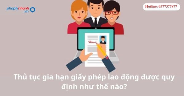 Thủ tục gia hạn giấy phép lao động được quy định như thế nào?