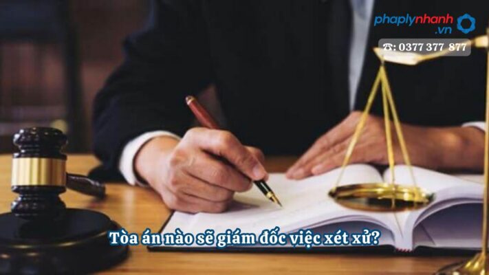 Tòa án nào sẽ giám đốc việc xét xử? 1 Tòa án nào sẽ giám đốc việc xét xử - tư vấn, hỗ trợ pháp lý nhanh
