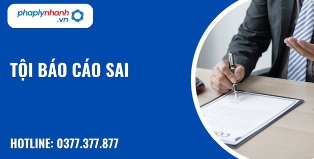 Quy định về tội báo cáo sai như nào? 4 Tội báo cáo sai - hỗ trợ, tư vấn pháp lý nhanh