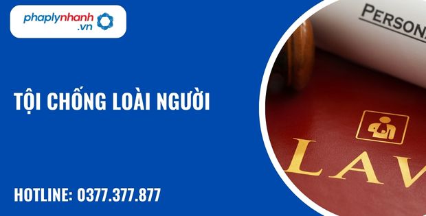 Tội chống loài người như thế nào? 1 Tội chống loài người - hỗ trợ, tư vấn pháp lý nhanh