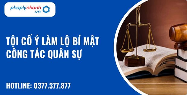 Tội cố ý làm lộ bí mật công tác quân sự như thế nào? 1 Tội cố ý làm lộ bí mật công tác quân sự - hỗ trợ, tư vấn pháp lý nhanh