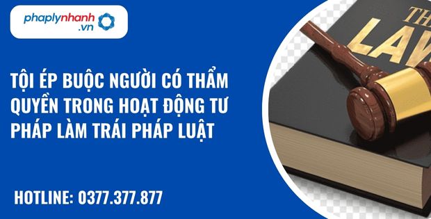 Quy định về tội ép buộc người có thẩm quyền trong hoạt động tư pháp làm trái pháp luật như thế nào? 22 Tội ép buộc người có thẩm quyền trong hoạt động tư pháp làm trái pháp luật - hỗ trợ, tư vấn pháp lý nhanh