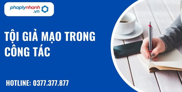 Tội giả mạo trong công tác - hỗ trợ, tư vấn pháp lý nhanh